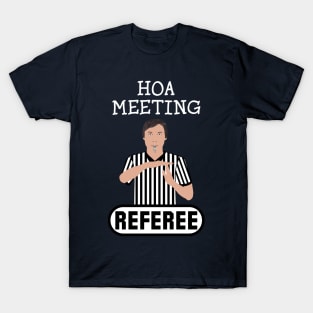 HOA Meeting Referee Time Out Home Owners Association T-Shirt